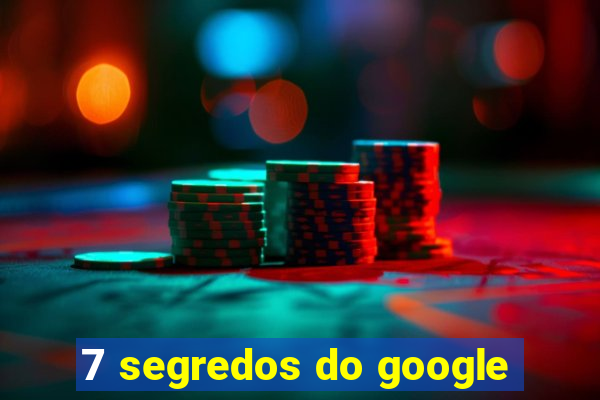 7 segredos do google